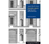 Intentio operis. Studi di storia nell'architettura - [Campisano Editore]
