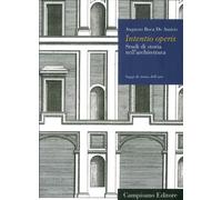 Intentio operis. Studi di storia nell'architettura - [Campisano Editore]