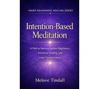 Intention-Based Meditation: A Path to Nervous System Regulation, Emotional Healing, and Inner Transformation.