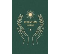 Intention Journal: A Mindful Lined Notebook for Goal Setting, Manifestation and Daily Focus