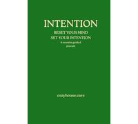 INTENTION: RESET YOUR MIND SET YOUR INTENTION 6 MONTH GUIDED JOURNAL
