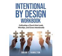 Intentional By Design Workbook: Cultivating a Church that Leads, Worships, and Grows Intentionally