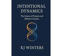 Intentional Dynamics: The Science of Purpose and Reflexive Systems