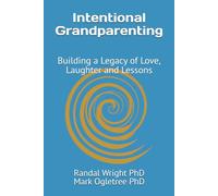 Intentional Grandparenting: Building a Legacy of Love, Laughter and Lessons