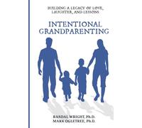 Intentional Grandparenting: Building a Legacy of Love, Laughter and Lessons