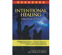 Intentional Healing: From Scars to Stars - NUOVO