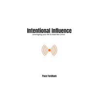 Intentional Influence: Leveraging Your Life to Lead Like Christ