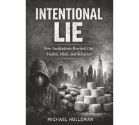 Intentional Lie: How Institutions Rewired Our Health, Mind, and Behavior: 17