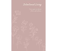 Intentional Living Journal: Your space to dream, reflect, and achieve