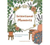 Intentional Moments: Affirmation Coloring Book for Caregivers