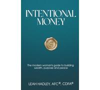 Intentional Money: The Modern Woman’s Guide to Building Wealth, Purpose, and Peace