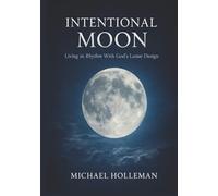 Intentional Moon: Living in Rhythm with God's Lunar Design