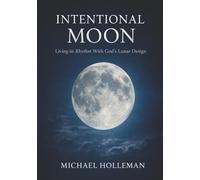 Intentional Moon: Living in Rhythm with God's Lunar Design
