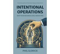 Intentional Operations: Why Your Business Still Needs You