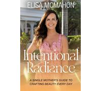 Intentional Radiance: A Single Mother's Guide to Crafting Beauty Every Day