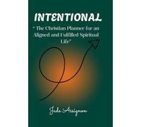 Intentional :“ The Christian Planner for an Aligned and Fulfilled Spiritual Life”