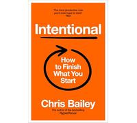 Intentional: the science of finishing what you start: How to Finish What You Start