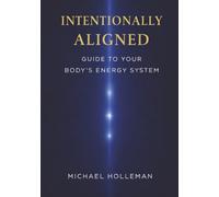 Intentionally Aligned: Guide to your Body's Energy System