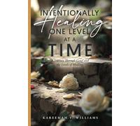 Intentionally Healing One Level At a Time: A Journey Through Grief and The Levels of Healing