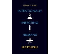 Intentionally Infecting Humans: Is it Ethical?