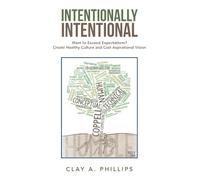 Intentionally Intentional: Want to Exceed Expectations? Create Healthy Culture and Cast Aspirational Vision