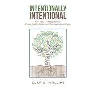 Intentionally Intentional: Want to Exceed Expectations? Create Healthy Culture and Cast Aspirational Vision