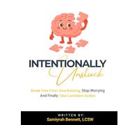 Intentionally Unstuck: Break Free from Overthinking, Stop Worrying, and Finally Take Confident Action