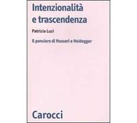 Intenzionalità e trascendenza. Il pensiero di Husserl e Heidegger