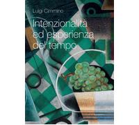 Intenzionalità Ed Esperienza Del Tempo - Luigi Cimmino - 2014