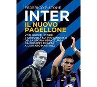 Inter il nuovo pagellone. Voti, giudizi, storie e curiosità sui protagonisti della storia nerazzurra da Giuseppe Meazza e Lautaro Martínez