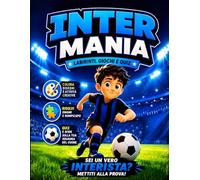 INTER Mania: Giochi, Quiz, Labirinti e Rompicapo per Giovani Tifosi Nerazzurri: Libro Interattivo a Colori con Enigmi, Giochi di Logica, Curiosità e Inno Ufficiale | Formato A4