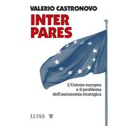 Inter pares. L'Unione europea e il problema dell'autonomia strategica - Ca...