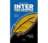 Inter per semper. 40 nerazzurri raccontati in rima. Ediz. illustrata