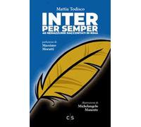 Inter per semper. 40 nerazzurri raccontati in rima. Ediz. illustrata