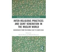 Inter-religious Practices and Saint Veneration in the Muslim World: Khidr/Khizr from the Middle East to South Asia
