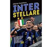 Inter stellare. La storia di una squadra unica, dalle origini fino allo straordinario scudetto n.20
