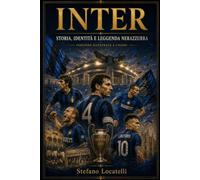INTER: Storia, identità e leggenda nerazzurra - Versione illustrata a colori
