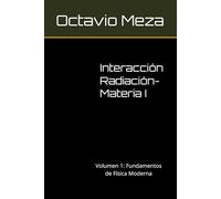 Interacción Radiación-Materia I: Volumen 1: Fundamentos de Física Moderna