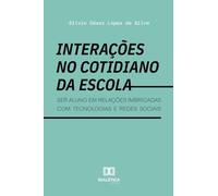 Interações no cotidiano da escola: ser aluno em relações imbricadas com tecnologias e redes sociais