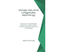 INTERACTING WITH CHALLENGING INDIVIDUALS: STRATEGIES FOR HANDLING RESENTFUL CLIENTS, STRICT SUPERVISORS, AND ANNOYING COWORKERS