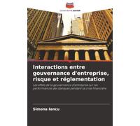 Interactions entre gouvernance d'entreprise, risque et réglementation: Les effets de la gouvernance d'entreprise sur les performances des banques pendant la crise financière