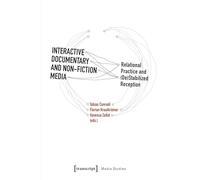 Interactive Documentary and Non-Fiction Media: Relational Practice and (De)Stabilized Reception: 130