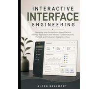 Interactive Interface Engineering: Designing High-Performance Cross-Platform Desktop Applications with Modern GUI Architectures, PySide6, and Production-Ready Workflows