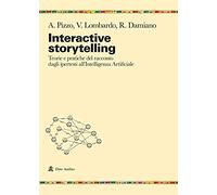 Interactive storytelling. Teorie e pratiche del racconto dagli ipertesti all'Intelligenza Artificiale