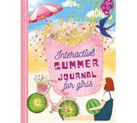 Interactive Summer Journal for Girls Ages 8-12: Daily Reflections, Creative Writing Prompts, Reading Logs, Bucket Lists, Coloring Pages, Mazes, Word ... Activities to Capture Every Summer Memory
