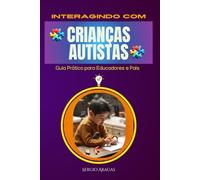 Interagindo com Crianças Autista: Guia Prático para Educadores e Pais