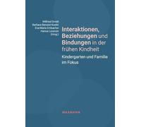 Interaktionen, Beziehungen und Bindungen in der frühen Kindheit: Kindergarten und Familie im Fokus