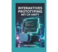 Interaktives Prototyping mit C# Unity: 45 Labs für VR-Spielmechaniken und Multiplayer-Funktionen