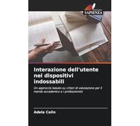 Interazione dell'utente nei dispositivi indossabili: Un approccio basato su criteri di valutazione per il mondo accademico e i professionisti