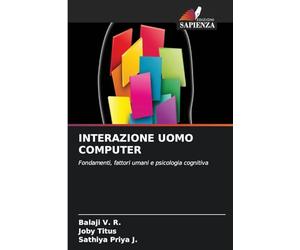 INTERAZIONE UOMO COMPUTER: Fondamenti, fattori umani e psicologia cognitiva